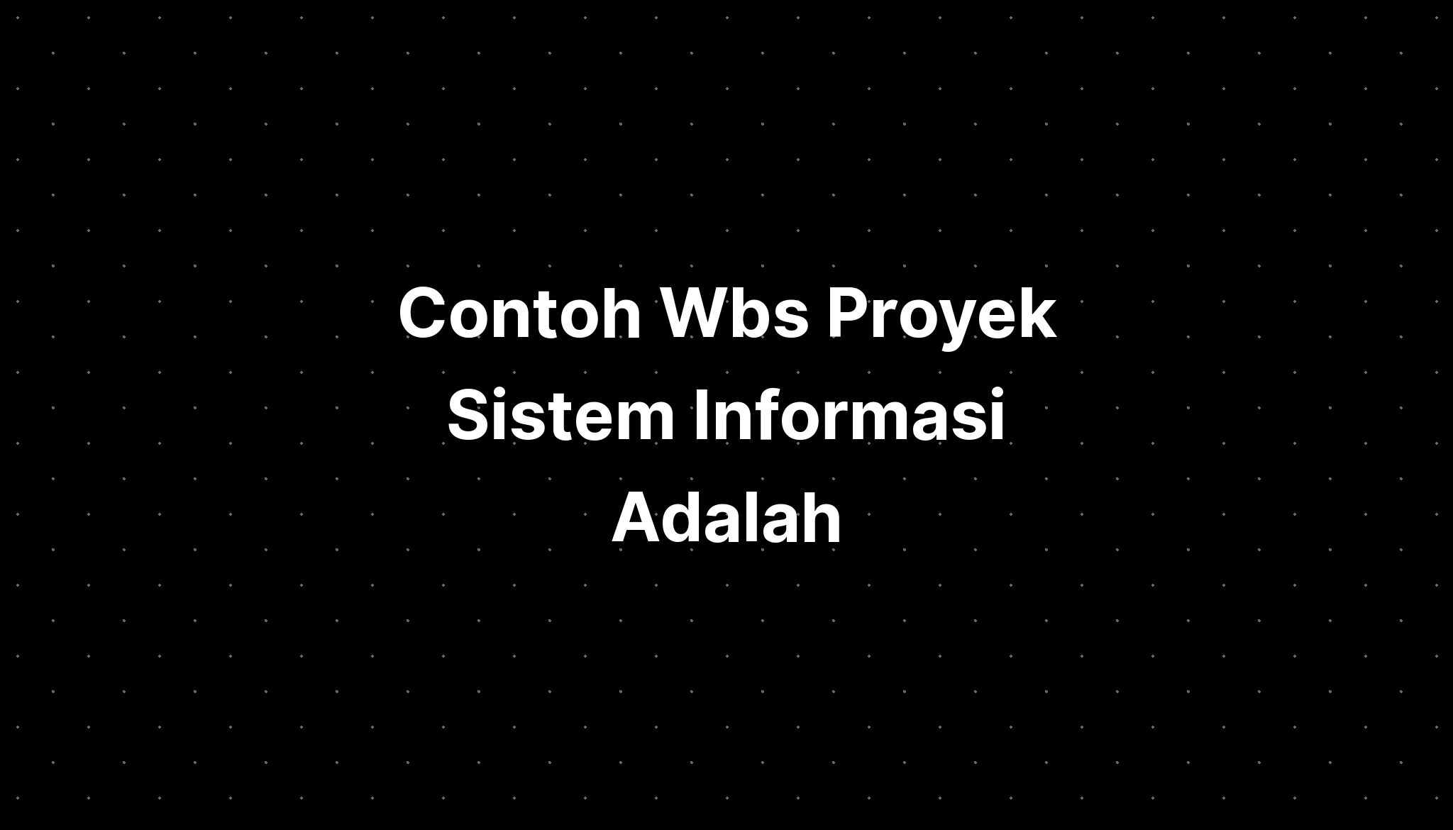 Contoh Wbs Proyek Sistem Informasi Adalah Imagesee